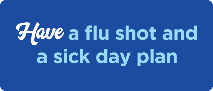 Text that says "Have a flu shot and a sick day plan"